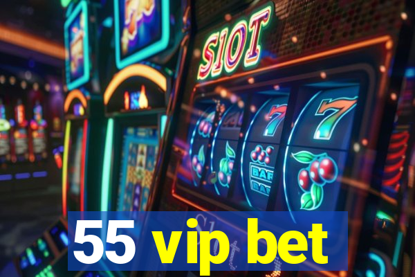 55 vip bet